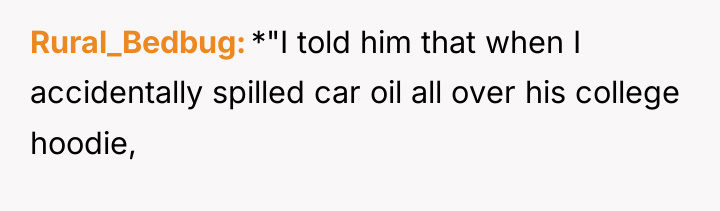 Rural_Bedbug *"I told him that when I accidentally spilled car...