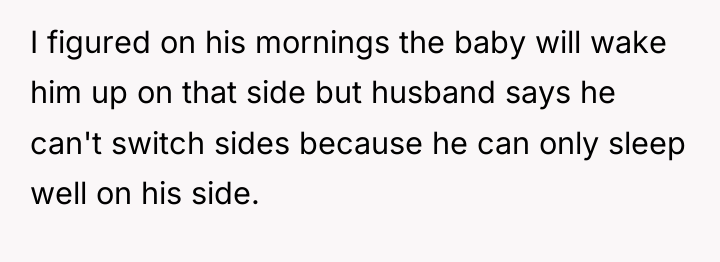 I figured on his mornings the baby will wake him...