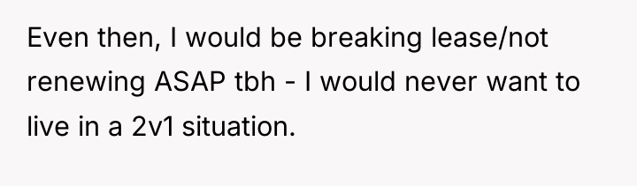 Even then, I would be breaking lease/not renewing ASAP tbh...