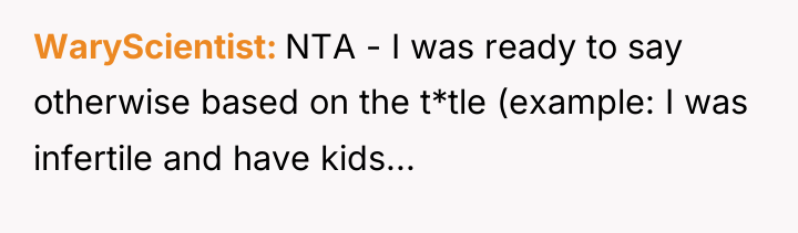 WaryScientist NTA - I was ready to say otherwise based...