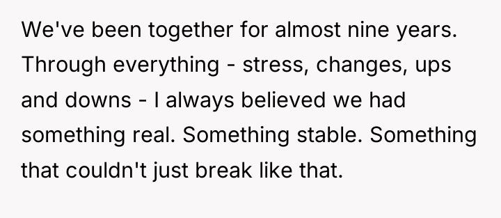 We've been together for almost nine years. Through everything -...