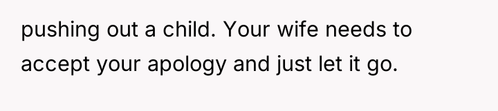 pushing out a child. Your wife needs to accept your...