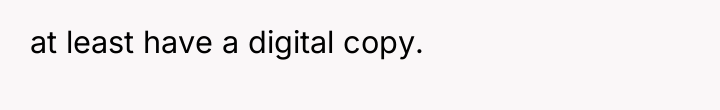 at least have a digital copy.