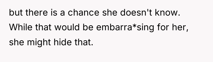 but there is a chance she doesn't know. While that...
