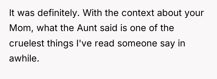 It was definitely. With the context about your Mom, what...
