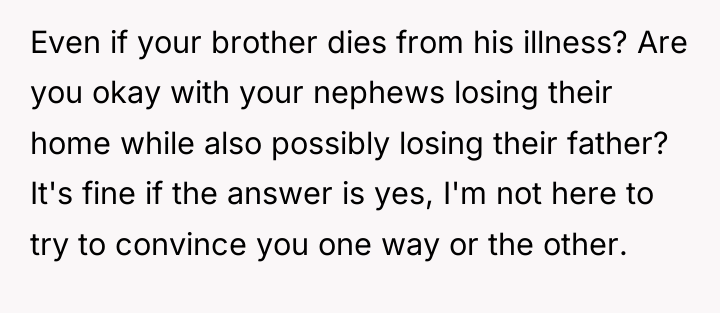Even if your brother dies from his illness? Are you...