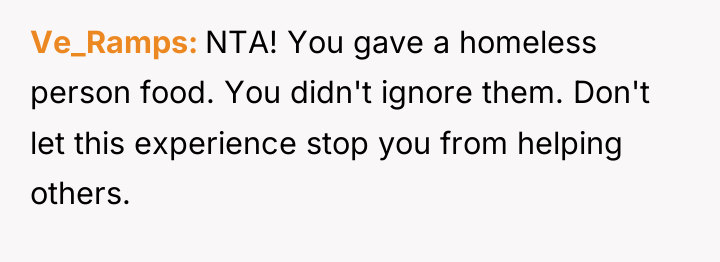Ve_Ramps NTA! You gave a homeless person food. You didn't...