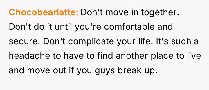 Chocobearlatte Don't move in together. Don't do it until you're...