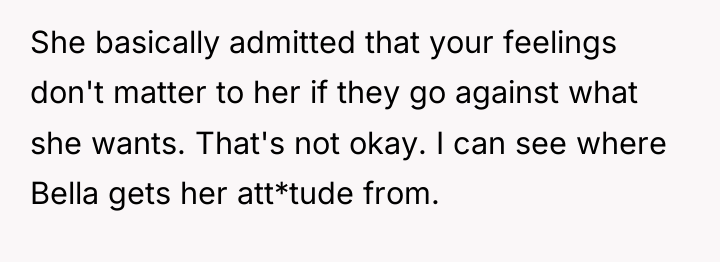 She basically admitted that your feelings don't matter to her...