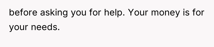 before asking you for help. Your money is for your...