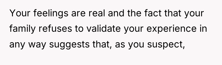 Your feelings are real and the fact that your family...