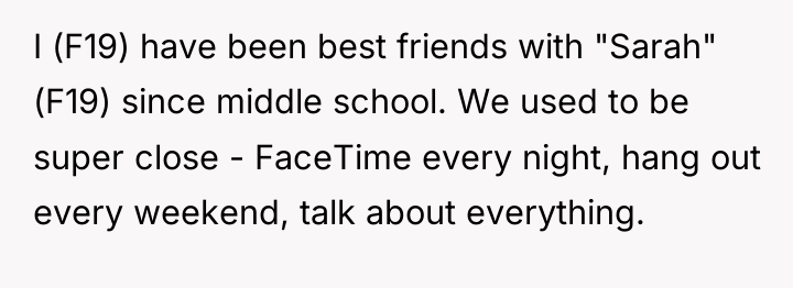 I (F19) have been best friends with "Sarah" (F19) since...