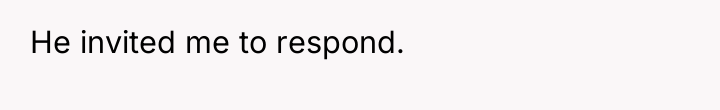 He invited me to respond.