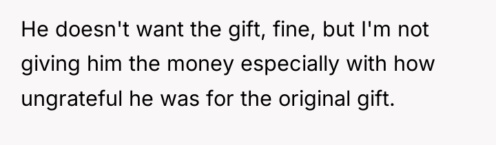 He doesn't want the gift, fine, but I'm not giving...