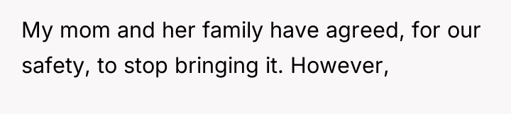 My mom and her family have agreed, for our safety,...