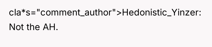 cla*s="comment_author">Hedonistic_Yinzer: Not the AH.