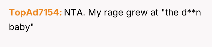 TopAd7154 NTA. My rage grew at "the d**n baby"