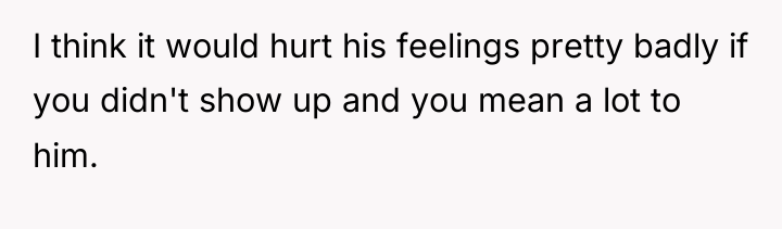I think it would hurt his feelings pretty badly if...
