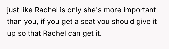 just like Rachel is only she's more important than you,...