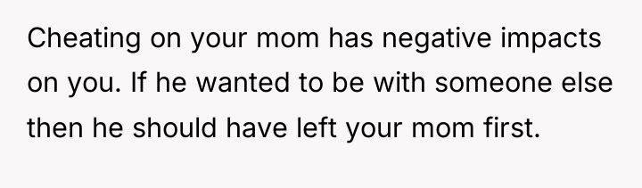 Cheating on your mom has negative impacts on you. If...