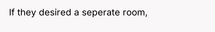 If they desired a seperate room,