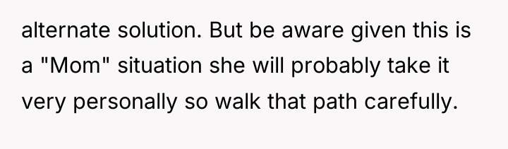 alternate solution. But be aware given this is a "Mom"...