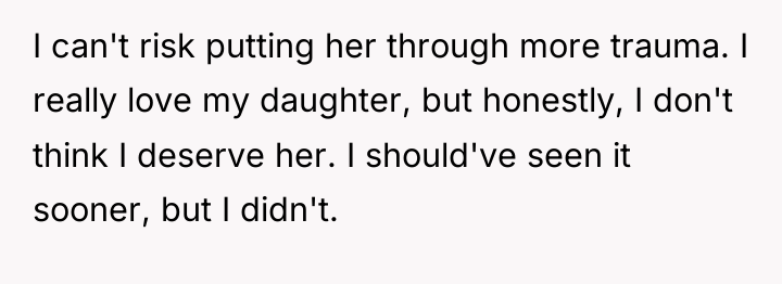 I can't risk putting her through more trauma. I really...