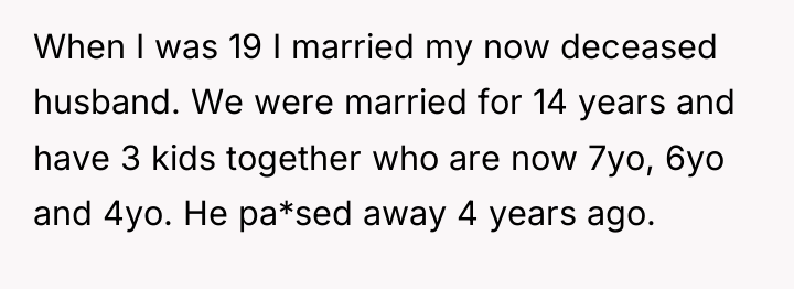 When I was 19 I married my now deceased husband....