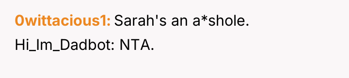 0wittacious1 Sarah's an a*shole. Hi_Im_Dadbot: NTA.