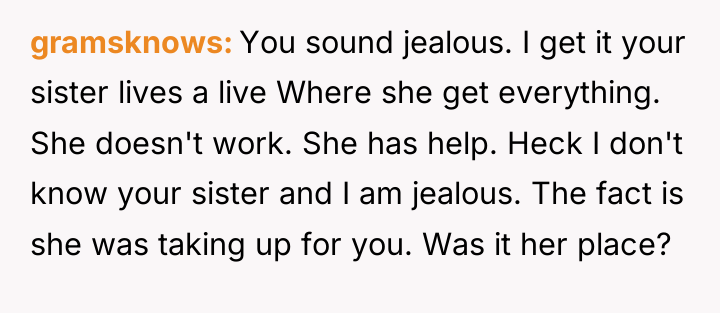 gramsknows You sound jealous. I get it your sister lives...