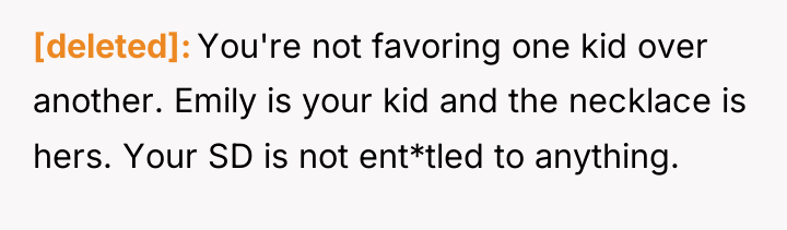 [deleted] You're not favoring one kid over another. Emily is...