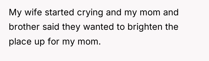 My wife started crying and my mom and brother said...