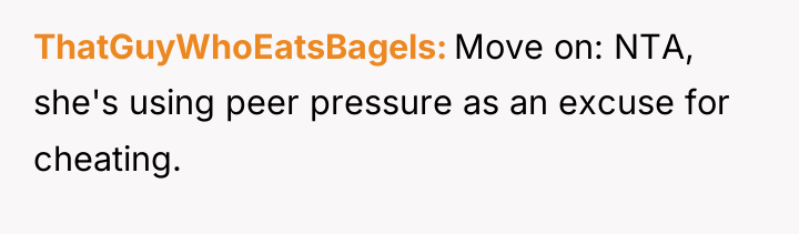 ThatGuyWhoEatsBagels Move on: NTA, she's using peer pressure as an...