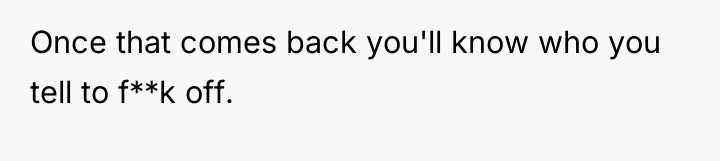 Once that comes back you'll know who you tell to...