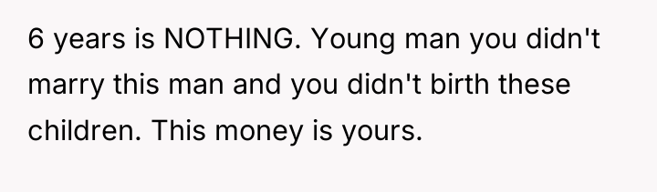 6 years is NOTHING. Young man you didn't marry this...