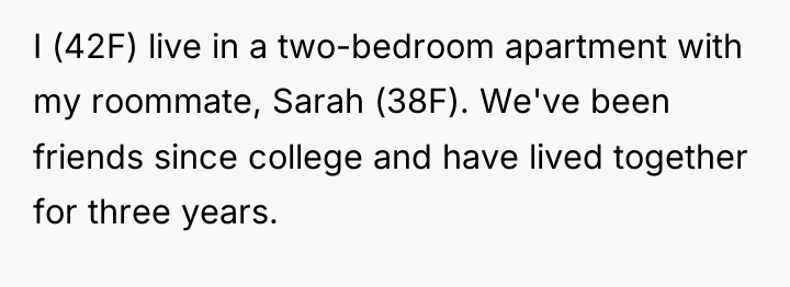 I (42F) live in a two-bedroom apartment with my roommate,...