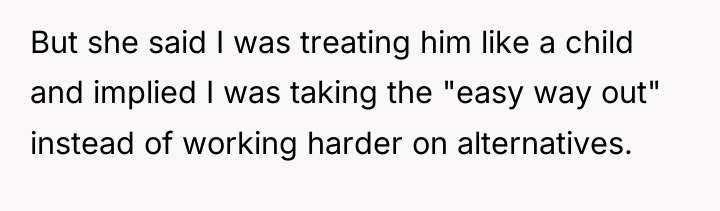 But she said I was treating him like a child...