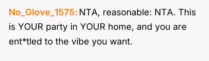 No_Glove_1575 NTA, reasonable: NTA. This is YOUR party in YOUR...