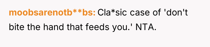 moobsarenotb**bs Cla*sic case of 'don't bite the hand that feeds...