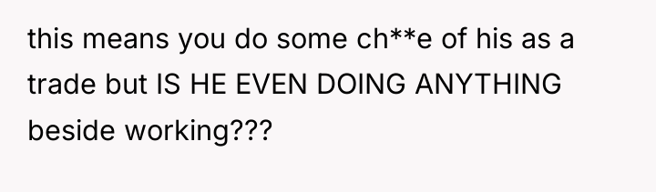 this means you do some ch**e of his as a...