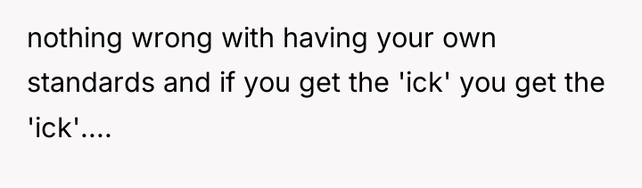 nothing wrong with having your own standards and if you...