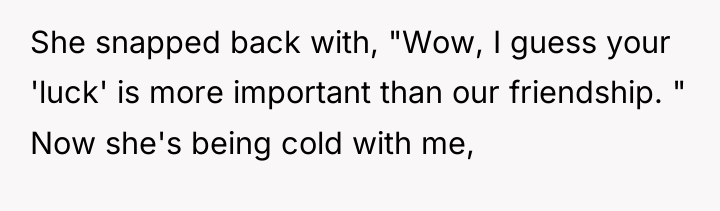 She snapped back with, "Wow, I guess your 'luck' is...