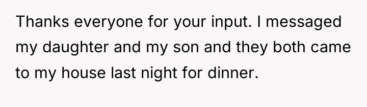 Thanks everyone for your input. I messaged my daughter and...