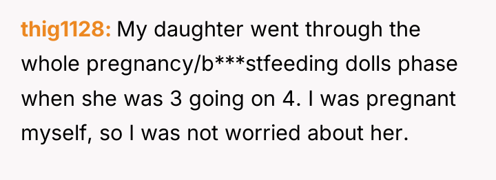 thig1128 My daughter went through the whole pregnancy/b***stfeeding dolls phase...