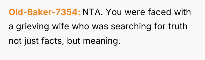 Old-Baker-7354 NTA. You were faced with a grieving wife who...
