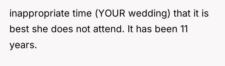 inappropriate time (YOUR wedding) that it is best she does...