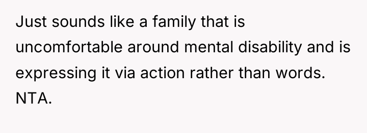 Just sounds like a family that is uncomfortable around mental...