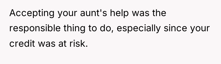 Accepting your aunt's help was the responsible thing to do,...