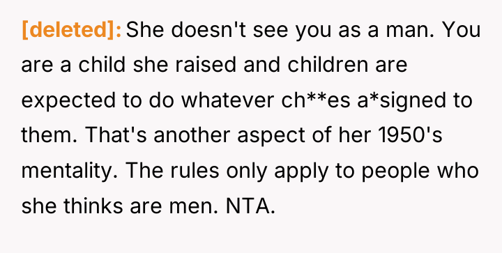 [deleted] She doesn't see you as a man. You are...