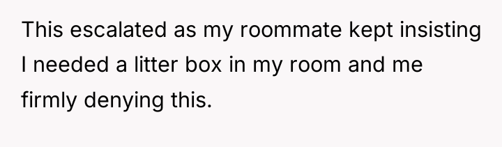 This escalated as my roommate kept insisting I needed a...